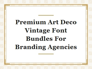 Premium Art Deco Vintage Font Bundles for Branding Agencies