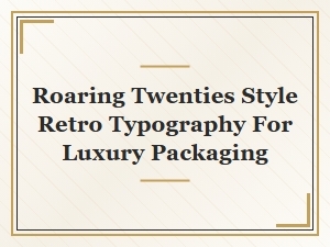 Roaring Twenties Style Typography for Luxury Packaging