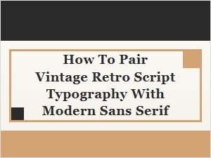 Pair Vintage Retro Script Typography with Modern Sans Serif